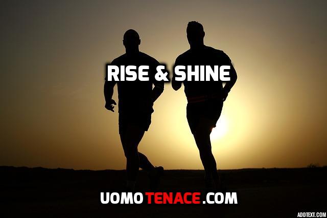 Dove inizia la disciplina? Routine vincente per la mattina. Rise & shine.