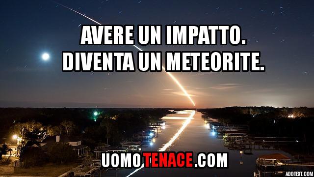 Avere un impatto. Diventa un meteorite.