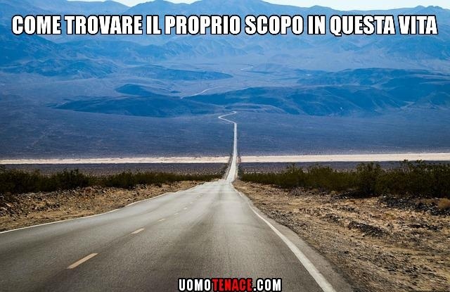 Come trovare il proprio scopo in questa vita